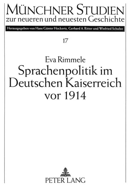Sprachenpolitik Im Deutschen Kaiserreich VOR 1914 - Regierungspolitik Und Veroeffentlichte Meinung in Elsaß-Lothringen Und Den Oestlichen Provinzen Preußens