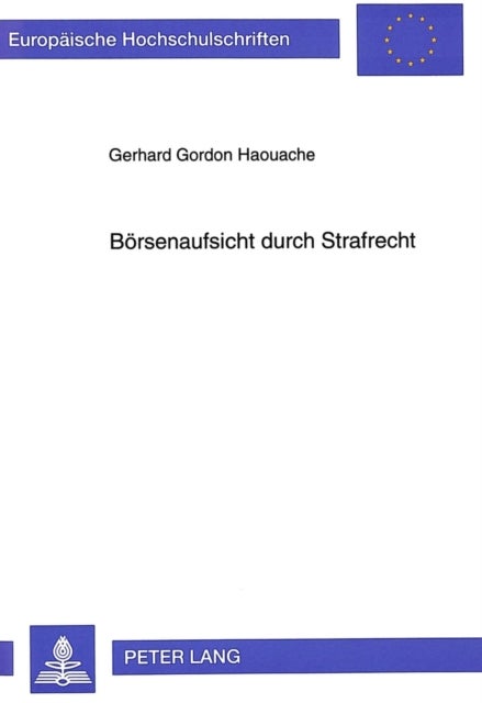 Boersenaufsicht durch Strafrecht - Eine Untersuchung zur straf- und verfassungsrechtlichen Problematik der strafrechtlichen Sanktionierung des Insiderhandels durch das Wertpapierhandelsgesetz in Deutschland im Hinblick auf die Umsetzung der EG-Richtlinie 89/592/EWG