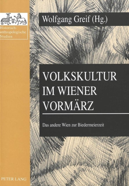 Volkskultur im Wiener Vormaerz - Das andere Wien zur Biedermeierzeit