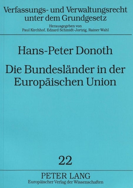 Die Bundeslaender in Der Europaeischen Union - Die Bundesstaatliche Ordnung in Der Bundesrepublik Deutschland Bei Der Verwirklichung Der Europaeischen Union - Eine Analyse Unter Besonderer Beruecksichtigung Des Neugefaßten Art. 23 Gg