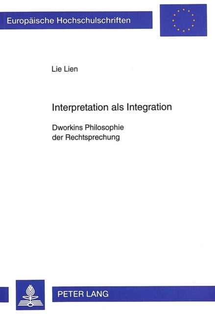 Interpretation ALS Integration - Dworkins Philosophie Der Rechtsprechung