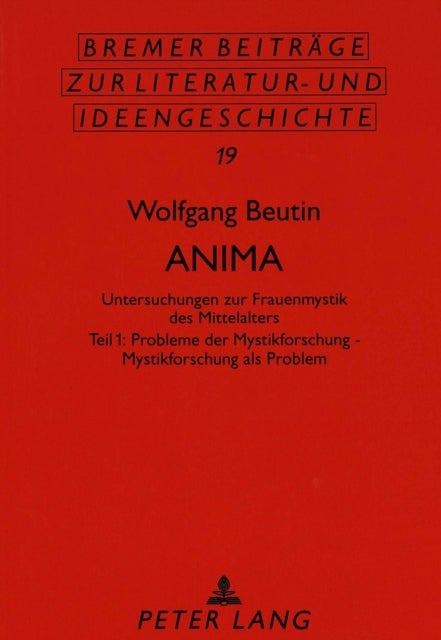 Anima - Untersuchungen Zur Frauenmystik Des Mittelalters- Teil 1: Probleme Der Mystikforschung - Mystikforschung ALS Problem
