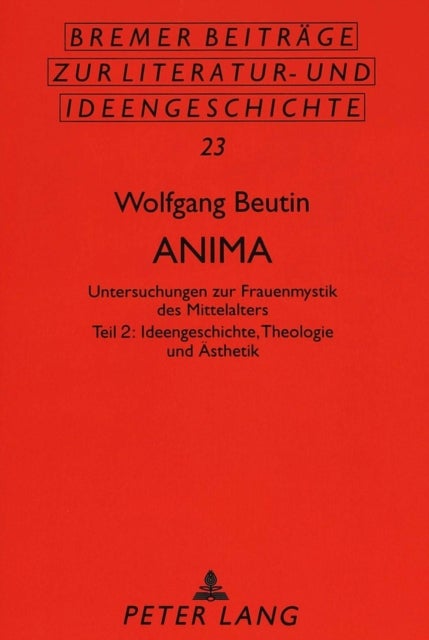 Anima - Untersuchungen Zur Frauenmystik Des Mittelalters- Teil 2: Ideengeschichte, Theologie Und Aesthetik
