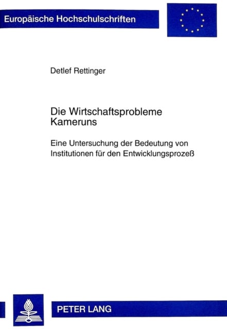Die Wirtschaftsprobleme Kameruns - Eine Untersuchung Der Bedeutung Von Institutionen Fuer Den Entwicklungsprozeß