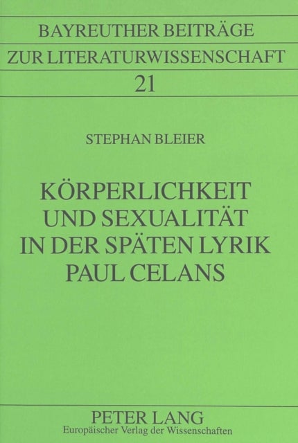 Koerperlichkeit Und Sexualitaet in Der Spaeten Lyrik Paul Celans