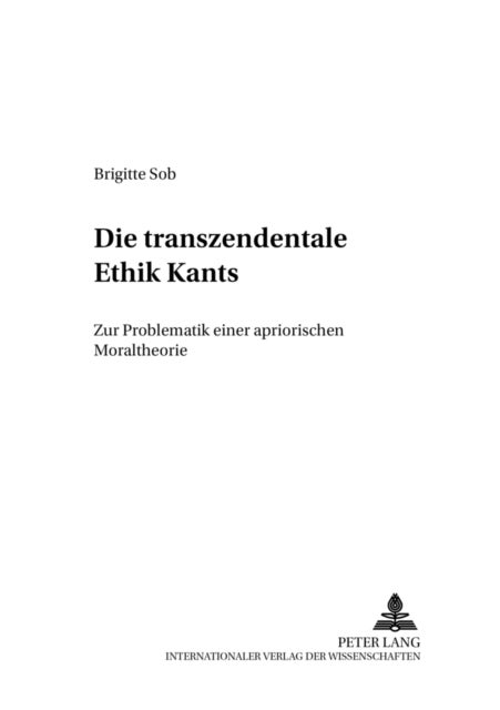 Die Transzendentale Ethik Kants - Zur Problematik Einer Apriorischen Moraltheorie