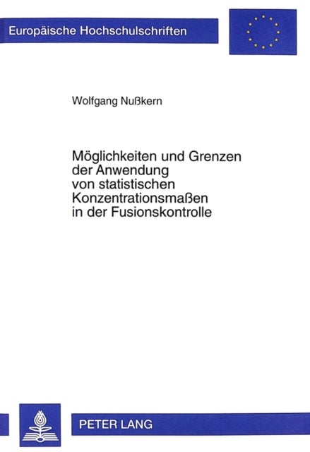 Moeglichkeiten Und Grenzen Der Anwendung Von Statistischen Konzentrationsmaßen in Der Fusionskontrolle