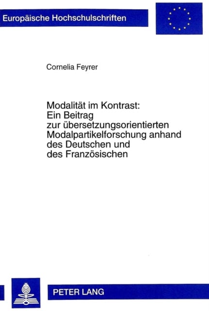 Modalitaet Im Kontrast: - Ein Beitrag Zur Uebersetzungsorientierten Modalpartikelforschung Anhand De - Ein Beitrag Zur Uebersetzungsorientierten Modalpartikelforschung Anhand Des Deutschen Und Des Franzoesischen