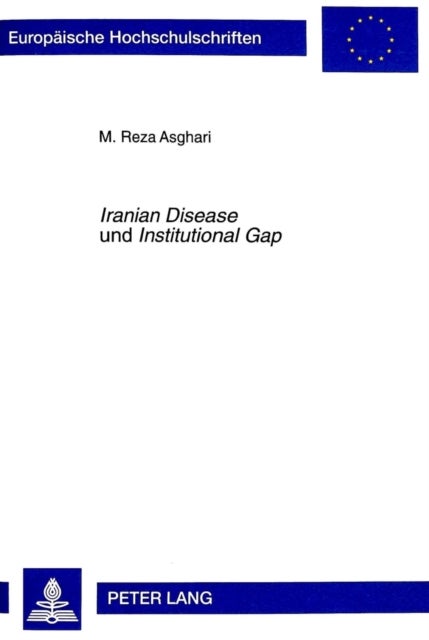 «Iranian Disease» und «Institutional Gap» - Zur Bedeutung des Erdoelsektors und der Islamisierung von Institutionen fuer die iranische Volkswirtschaft