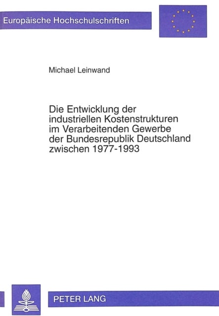 Die Entwicklung Der Industriellen Kostenstrukturen Im Verarbeitenden Gewerbe Der Bundesrepublik Deut - Ein Beitrag Zur Diskussion Um Den Wirtschaftsstandort Deutschland