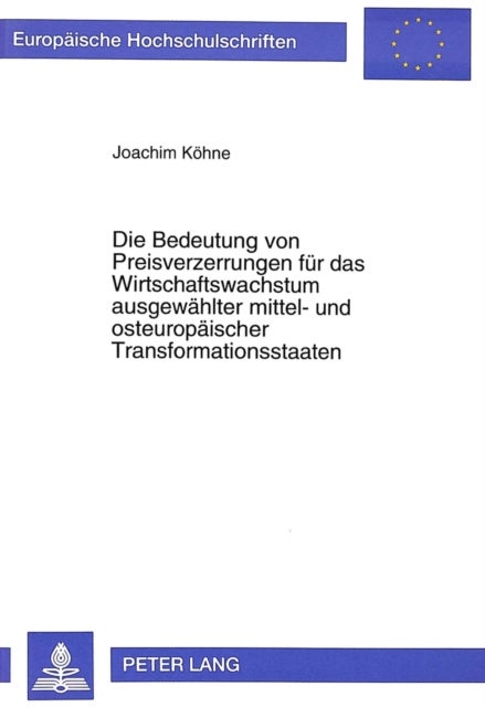 Die Bedeutung Von Preisverzerrungen Fuer Das Wirtschaftswachstum Ausgewaehlter Mittel- Und Osteuropaeischer Transformationsstaaten