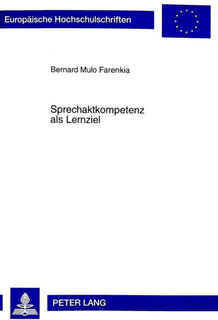 Sprechaktkompetenz ALS Lernziel - Zue Didaktik Einer Kommunikativen Grammatik Im Fach Deutsch ALS Fremdsprache