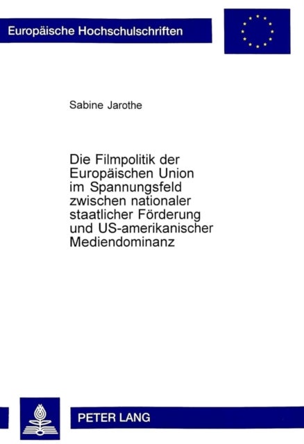 Die Filmpolitik der Europaeischen Union im Spannungsfeld zwischen nationaler staatlicher Foerderung