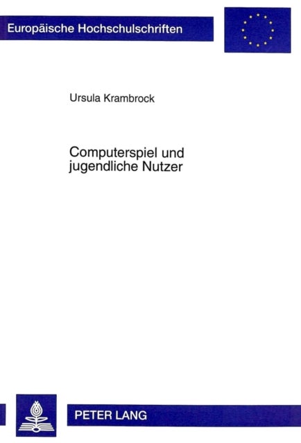 Computerspiel Und Jugendliche Nutzer - Hermeneutische Deutungsversuche Des Adventure-Computerspiels Und Seiner Jugendlichen Nutzer Und Nutzerinnen