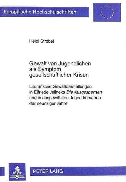 Gewalt von Jugendlichen als Symptom gesellschaftlicher Krisen - Literarische Gewaltdarstellungen in Elfriede Jelineks "Die Ausgesperrten" und in ausgewaehlten Jugendromanen der neunziger Jahre