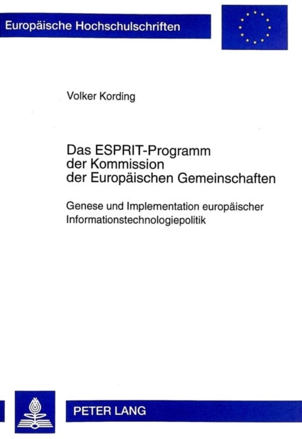 Das Esprit-Programm Der Kommission Der Europaeischen Gemeinschaften - Genese Und Implementation Europaeischer Informationstechnologiepolitik