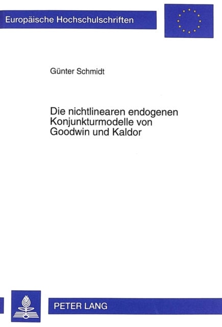Die Nichtlinearen Endogenen Konjunkturmodelle Von Goodwin Und Kaldor - Darstellung, Erweiterungen Und Empirische Relevanz