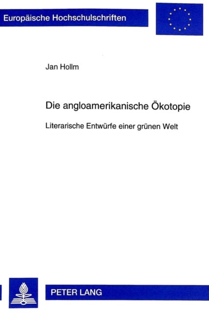 Die Angloamerikanische Oekotopie - Literarische Entwuerfe Einer Gruenen Welt