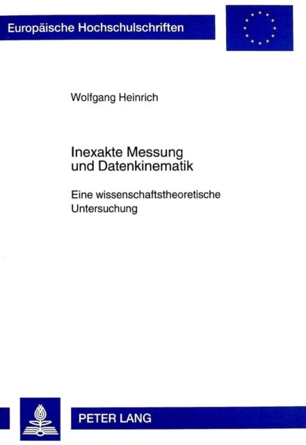 Inexakte Messung Und Datenkinematik - Eine Wissenschaftstheoretische Untersuchung