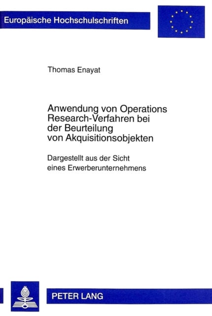 Anwendung Von Operations Research-Verfahren Bei Der Beurteilung Von Akquisitionsobjekten - Dargestellt Aus Der Sicht Eines Erwerberunternehmens