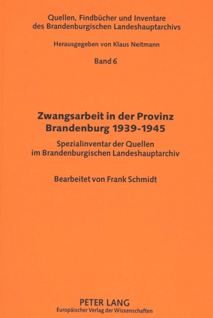 Zwangsarbeit in der Provinz Brandenburg 1939-1945 - Spezialinventar der Quellen im Brandenburgischen Landeshauptarchiv