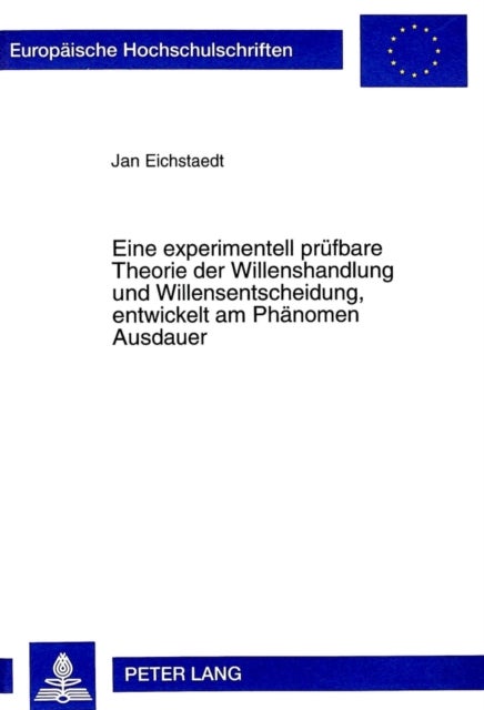 Eine Experimentell Pruefbare Theorie Der Willenshandlung Und Willensentscheidung, Entwickelt Am Phaenomen Ausdauer - Untersuchungen Zu Freiem Willen Und Unfreiwilligem Gruebeln
