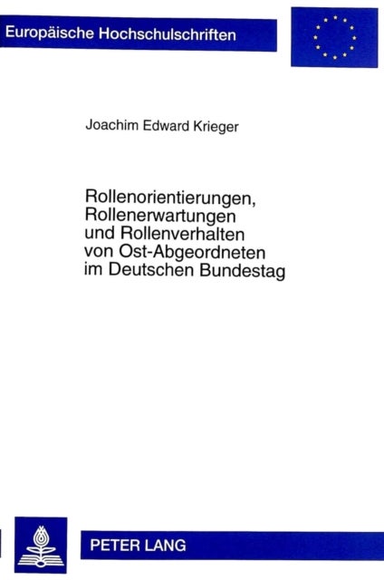 Rollenorientierungen, Rollenerwartungen Und Rollenverhalten Von Ost-Abgeordneten Im Deutschen Bundestag - Eine Empirische Untersuchung