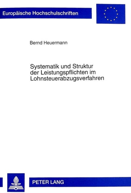 Systematik und Struktur der Leistungspflichten im Lohnsteuerabzugsverfahren - Zugleich zur Rechtsstellung des privaten Arbeitgebers und deren verfassungsrechtlicher Legitimation