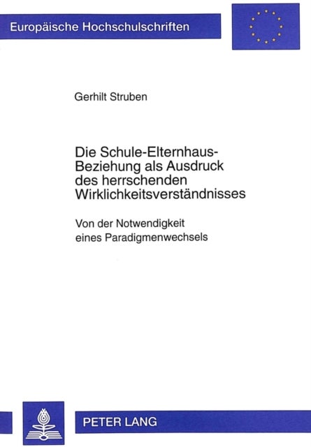 Die Schule-Elternhaus-Beziehung ALS Ausdruck Des Herrschenden Wirklichkeitsverstaendnisses - Von Der Notwendigkeit Eines Paradigmenwechsels