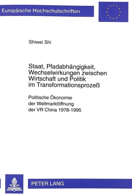 Staat, Pfadabhaengigkeit, Wechselwirkungen Zwischen Wirtschaft Und Politik Im Transformationsprozeß - Politische Oekonomie Der Weltmarktoeffnung Der VR China 1978-1995