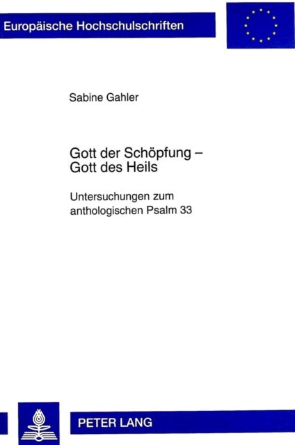 Gott Der Schoepfung - Gott Des Heils - Untersuchungen Zum Anthologischen Psalm 33