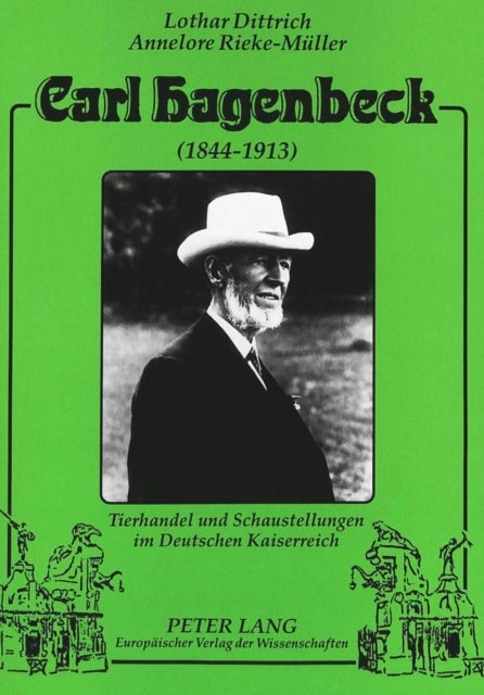 Carl Hagenbeck (1844-1913) - Tierhandel Und Schaustellungen Im Deutschen Kaiserreich