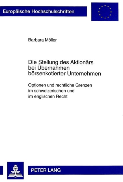 Die Stellung Des Aktionaers Bei Uebernahmen Boersenkotierter Unternehmen - Optionen Und Rechtliche Grenzen Im Schweizerischen Und Im Englischen Recht