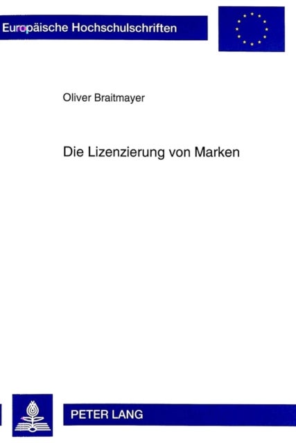 Die Lizenzierung Von Marken - Eine Entscheidungs- Und Transaktionskostentheoretische Analyse