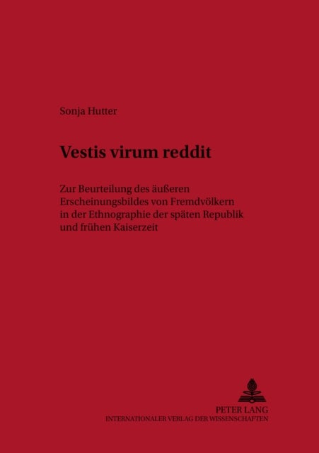 Vestis virum reddit - Zur Beurteilung des aeueren Erscheinungsbildes von Fremdvoelkern in der Ethnographie der spaeten Republik und fruehen Kaiserzeit