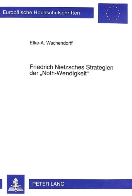Friedrich Nietzsches Strategien Der 'Noth-Wendigkeit'
