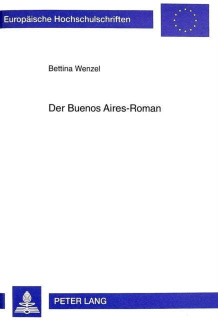 Der Buenos Aires-Roman - Die Literarisierung Der Großstadterfahrung Bei Zeitgenoessischen Argentinischen Schriftstellern