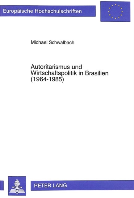 Autoritarismus Und Wirtschaftspolitik in Brasilien (1964-1985) - Zur Politischen Oekonomie Der Wirtschaftlichen Entwicklung Der Nordostregion