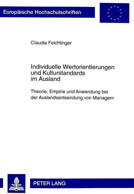 Individuelle Wertorientierungen Und Kulturstandards Im Ausland - Theorie, Empirie Und Anwendung Bei Der Auslandsentsendung Von Managern