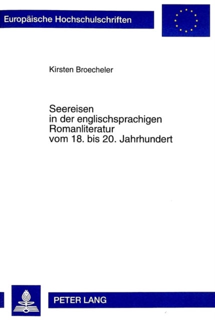 Seereisen in Der Englischsprachigen Romanliteratur Vom 18. Bis 20. Jahrhundert - Eine Untersuchung Der Themen Meer, Schiff Und Seefahrt Unter Besonderer Beruecksichtigung Raeumlicher Aspekte