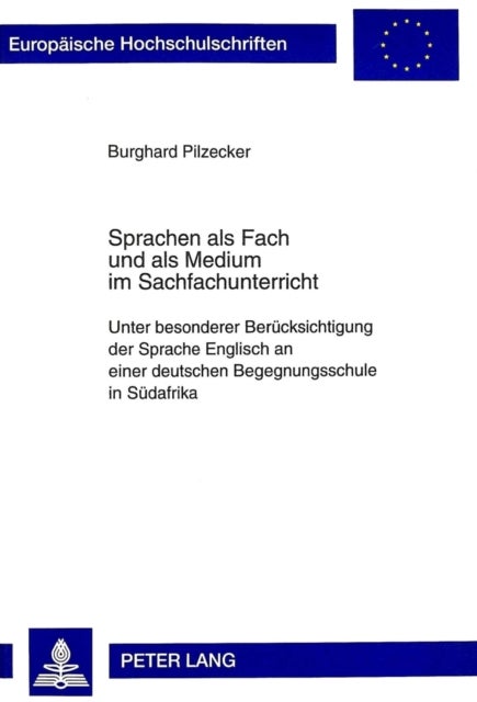 Sprachen ALS Fach Und ALS Medium Im Sachfachunterricht - Unter Besonderer Beruecksichtigung Der Sprache Englisch an Einer Deutschen Begegnungsschule in Suedafrika