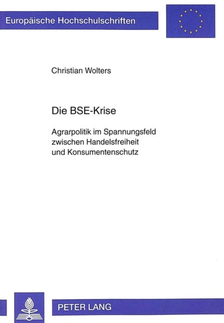 Die Bse-Krise - Agrarpolitik Im Spannungsfeld Zwischen Handelsfreiheit Und Konsumentenschutz