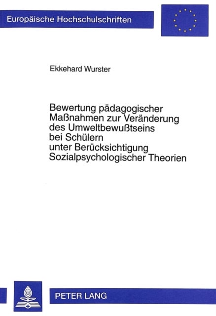 Bewertung Paedagogischer Maßnahmen Zur Veraenderung Des Umweltbewußtseins Bei Schuelern Unter Beruecksichtigung Sozialpsychologischer Theorien