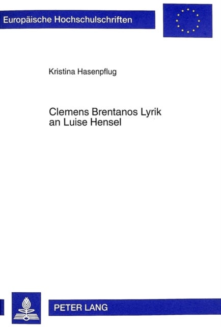 Clemens Brentanos Lyrik an Luise Hensel - Mit Der Historisch-Kritischen Edition Einiger Gedichte Und Erlaeuterungen