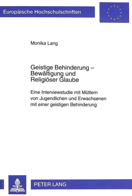 Geistige Behinderung - Bewaeltigung Und Religioeser Glaube - Eine Interviewstudie Mit Muettern Von Jugendlichen Und Erwachsenen Mit Einer Geistigen Behinderung