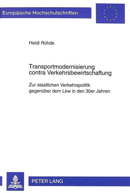 Transportmodernisierung contra Verkehrsbewirtschaftung - Zur staatlichen Verkehrspolitik gegenueber dem Lkw in den 30er Jahren