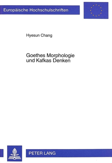 Goethes Morphologie Und Kafkas Denken - Kafkas Konzept Der Aesthetischen Moderne