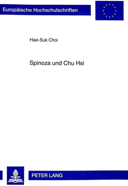 Spinoza und Chu Hsi - Die absolute Natur als der Grund des menschlichen Seins in der "Ethik" Spinozas und der neokonfuzianischen Lehre Chu Hsis