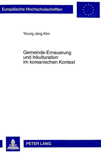 Gemeinde-Erneuerung und Inkulturation im koreanischen Kontext - Untersuchung zur Rolle der Laien und der kirchlichen "Ban-Gemeinde" in der katholischen Kirche Koreas