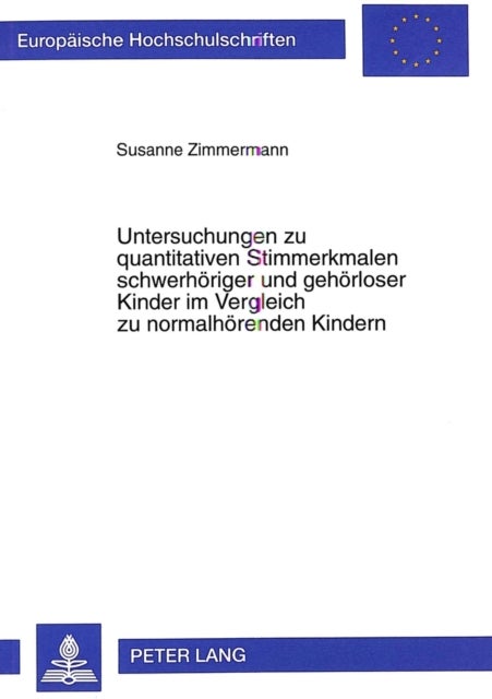 Untersuchungen zu quantitativen Stimmerkmalen schwerhoeriger und gehoerloser Kinder im Vergleich zu normalhoerenden Kindern - "Eine empirische Untersuchung"